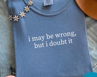 Je me trompe peut-être, mais j'en doute, cadeau pour elle, cadeau rigolo pour elle, chemise femme tendance, t-shirt graphique, chemise maman rigolote, t-shirt rigolo