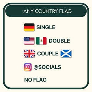 May include: A rectangular sign with rounded corners featuring the text ANY COUNTRY FLAG at the top. Below, it lists options: SINGLE with a German flag, DOUBLE with US and Mexican flags, COUPLE with UK and Scottish flags, @SOCIALS with an Instagram icon, and NO FLAG.