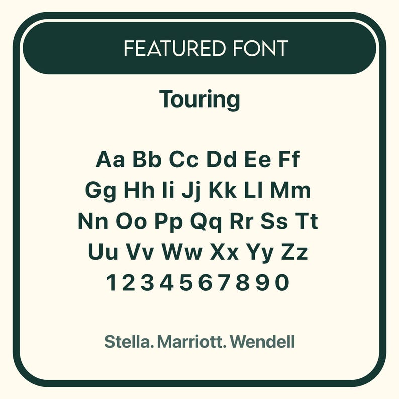 May include: A rectangular graphic display with a dark green header labeled FEATURED FONT. Below, the word Touring is centered above the full alphabet in uppercase and lowercase letters, followed by the numbers 0 through 9 and the names Stella. Marriott. Wendell.