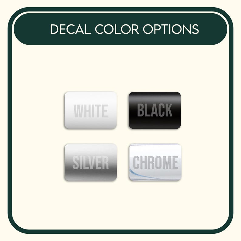 May include: A rectangular graphic titled DECAL COLOR OPTIONS featuring four rounded rectangles representing available colors. The labels are WHITE, BLACK, SILVER, and CHROME, each displayed in its corresponding color finish within the grid layout.
