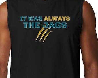 Unisex Muscle Shirt It was Always the Jags Jaguars Football shirt Tailgating Season Jacksonville Football Duuuval tank Jackson deville