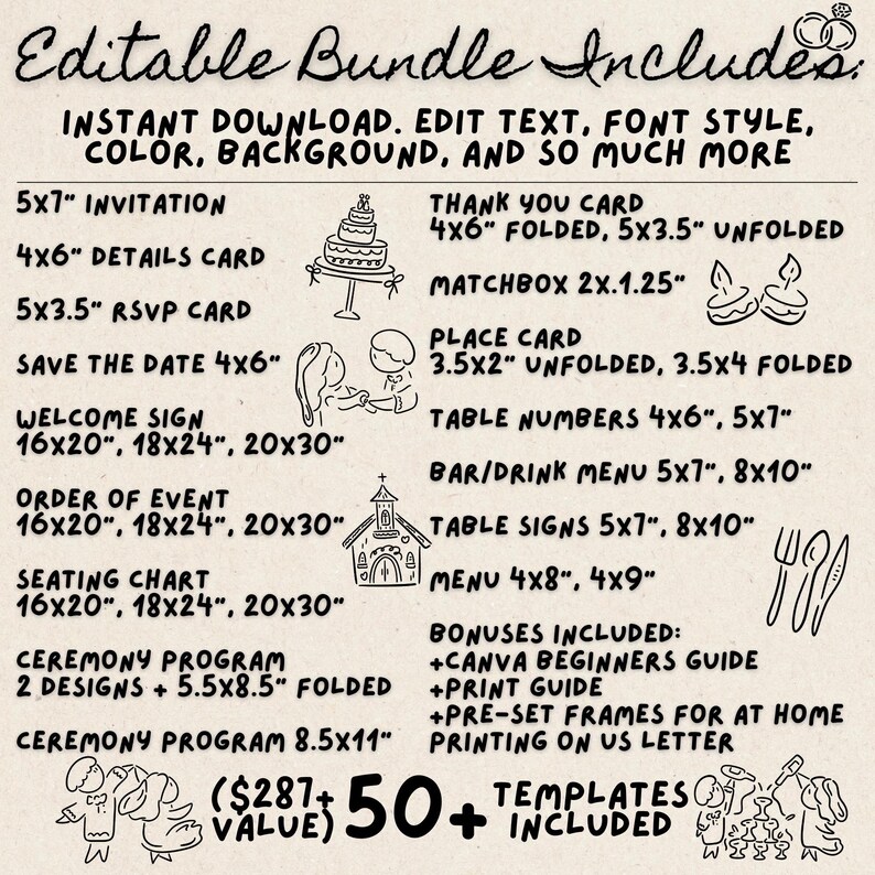May include: Editable wedding stationery bundle with 50+ templates. Includes invitations, RSVP cards, save the dates, welcome signs, order of events, seating charts, ceremony programs, place cards, table numbers, bar/drink menus, table signs, and thank you cards.  All templates are customizable with text, font style, color, and background.