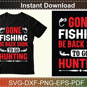 May include: Black t-shirt with white text that reads "Gone Fishing Be Back Soon To Go Hunting" with a fish and deer graphic.