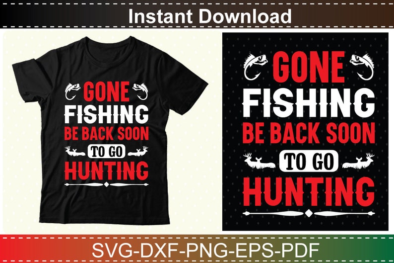 May include: Black t-shirt with white text that reads "Gone Fishing Be Back Soon To Go Hunting" with a fish and deer graphic.