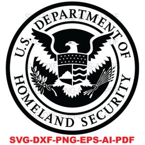 May include: Black and white graphic of the U.S. Department of Homeland Security seal. The seal features an eagle with outstretched wings, a shield, and text that reads "U.S. DEPARTMENT OF HOMELAND SECURITY". The bottom of the image includes the text "SVG-DXF-PNG-EPS-AI-PDF".