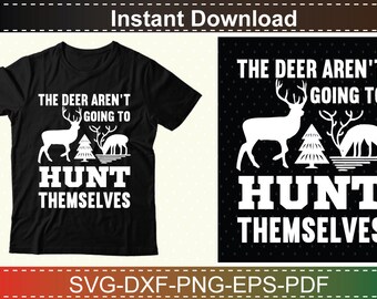 The deer aren't going to hunt themselves|Hunting tshirt design| Hunting tshirt| Hunting tshirts| deer Hunting tshirt| Hunting tshirt vector|