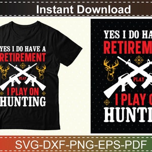 May include: A black t-shirt with white text that reads "Yes I do have a retirement I play on hunting". The text is surrounded by a graphic of two crossed rifles with deer heads on each side.