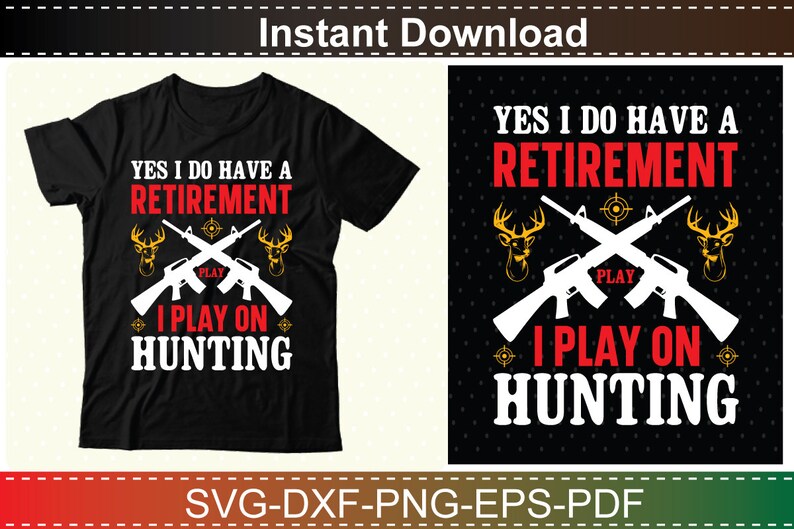 May include: A black t-shirt with white text that reads "Yes I do have a retirement I play on hunting". The text is surrounded by a graphic of two crossed rifles with deer heads on each side.