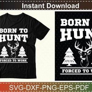 May include: Black t-shirt with white text that reads "Born to Hunt Forced to Work". The design includes a deer head with antlers and two pine trees.