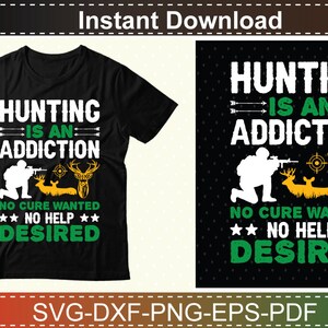 May include: Black t-shirt with a green and white design that says "Hunting is an addiction. No cure wanted. No help desired."  The design also includes a silhouette of a hunter with a rifle and a deer.