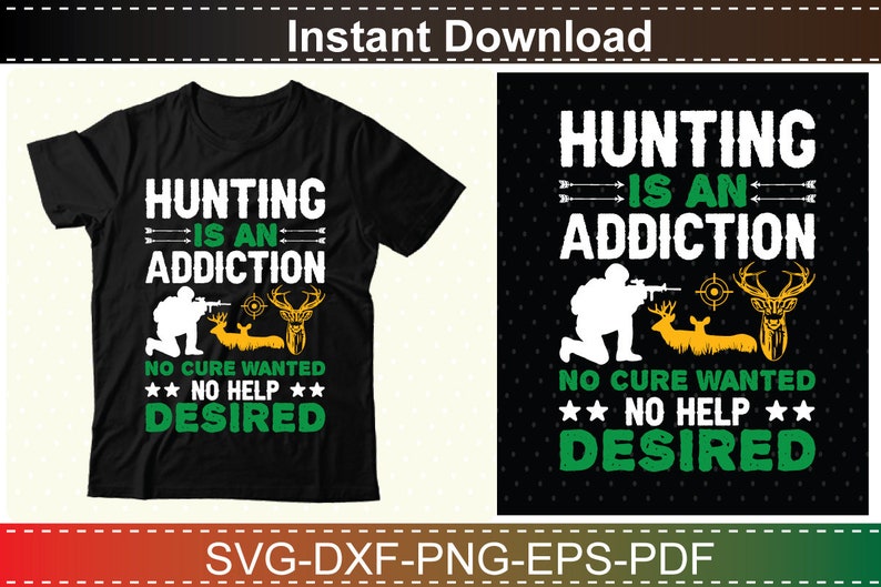 May include: Black t-shirt with a green and white design that says "Hunting is an addiction. No cure wanted. No help desired."  The design also includes a silhouette of a hunter with a rifle and a deer.