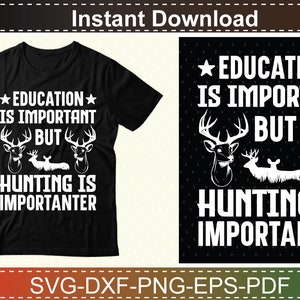 May include: Black t-shirt with white text that reads "Education is important but hunting is importanter". The text is surrounded by two white deer silhouettes.
