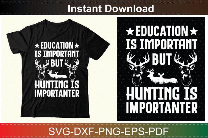 May include: Black t-shirt with white text that reads "Education is important but hunting is importanter". The text is surrounded by two white deer silhouettes.