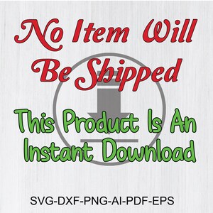 May include: A digital download graphic with a red circle and a downward arrow. The text reads "No Item Will Be Shipped This Product Is An Instant Download" in a white background with a wood grain texture. The text "SVG-DXF-PNG-AI-PDF-EPS" is at the bottom of the image.