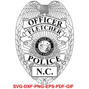 May include: Black and white police badge design with the text "OFFICER FLETCHER" and "POLICE N.C.". The badge features an eagle at the top and the North Carolina state seal in the center. The bottom of the image includes the text "SVG-DXF-PNG-EPS-PDF-GIF".