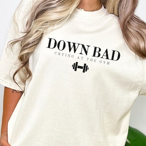 Down Bad Shirt, Down Bad Crying At The Gym, Down Bad T-Shirt, Crying At The Gym, Gym Shirt, Funny Gym Shirt, Gym, Tortured, Tortured Poets