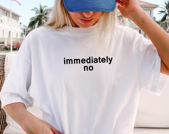 Embroidered "Immediately No" Shirt: Funny Introvert Comfort Colors Tee