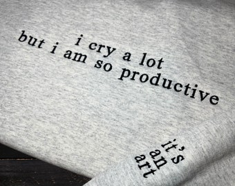 I Cry A Lot But I Am So Productive Embroidered Sweatshirt, I Am So Productive Sweatshirt, I Cry A Lot, With A Broken Heart, TTPD, Tortured