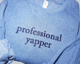 Professional Yapper Embroidered Sweatshirt: Funny Sassy Crewneck