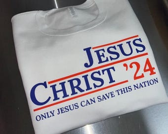 Jesus Christ 2024 Sweatshirt: Patriotic Election Shirt