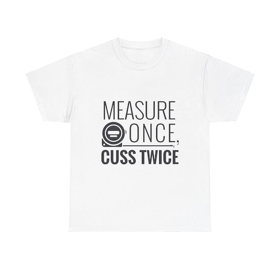 Construction Vibes Tee, Contractor Gift, Measure Twice Cut Once Shirt, Building Construction, Tradesman T-Shirt, Handyman Tee
