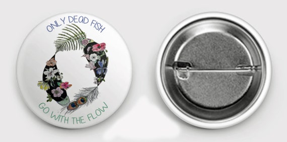Peacock Koi - "Only Dead Fish Go With the Flow" Button Pin