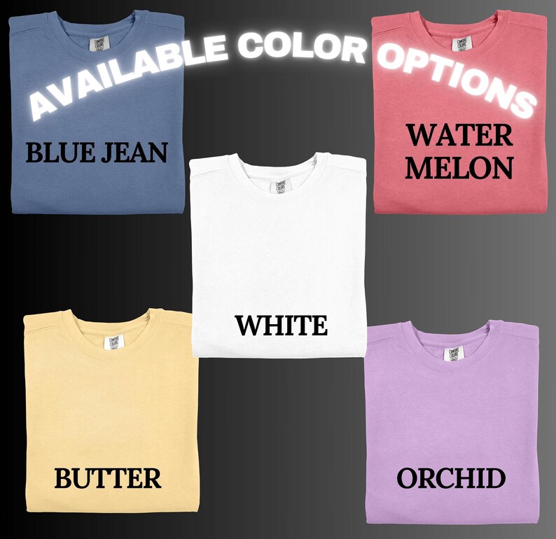 May include: Five t-shirts in different colors: blue jean, white, butter, water melon, and orchid. The text "AVAILABLE COLOR OPTIONS" is at the top of the image.