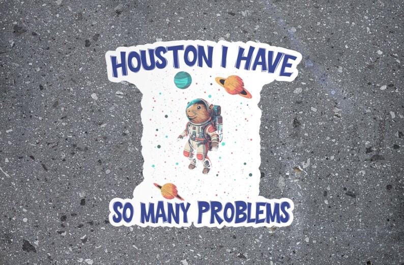 So Many Problem Meme Houston, I Have so Many Problems Sticker, Funny Capybara in Space ...