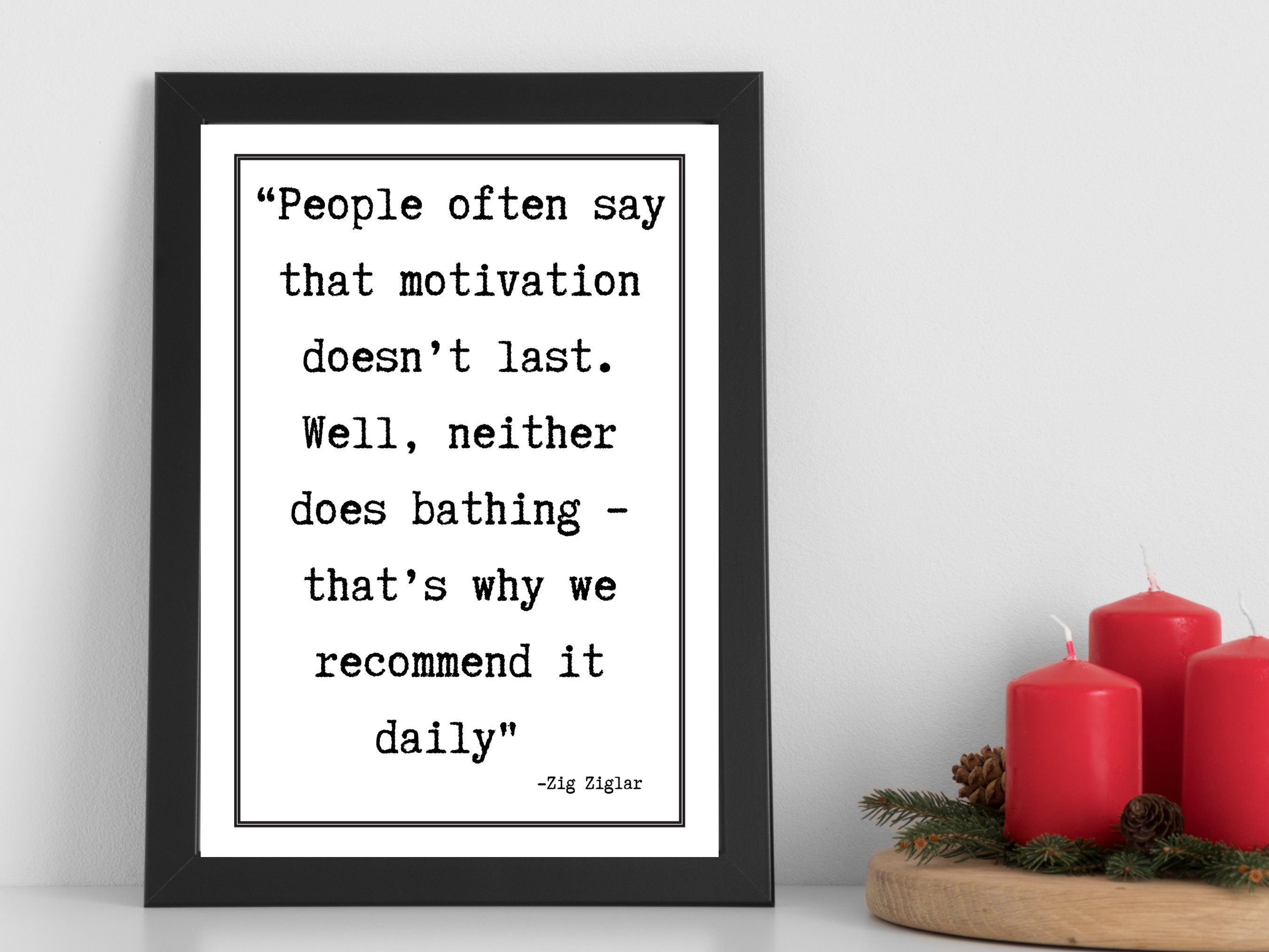 Zig Ziglar Printable Quote: People Often Say That Motivation Doesn't ...