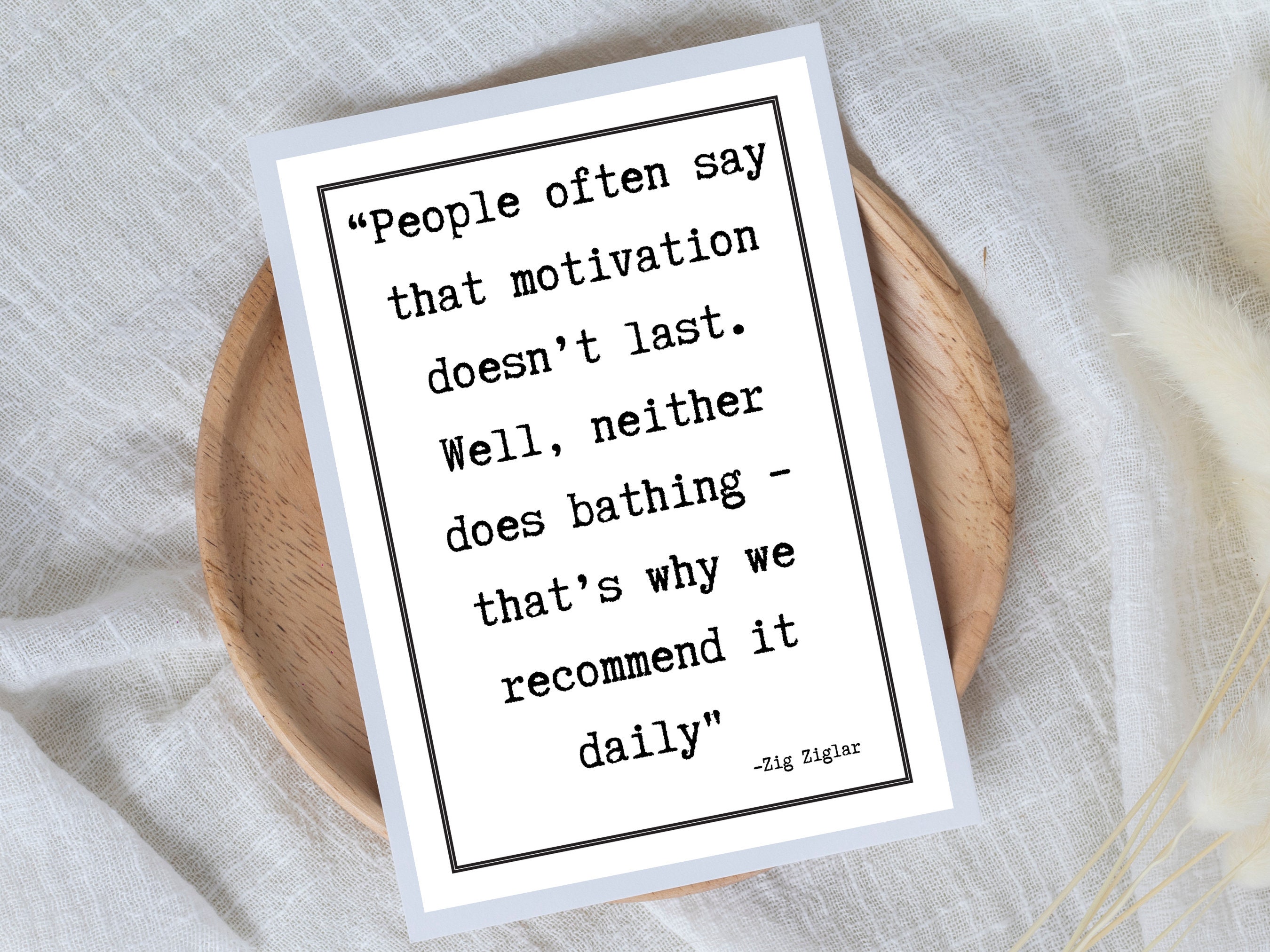 Zig Ziglar Printable Quote: People Often Say That Motivation Doesn't ...