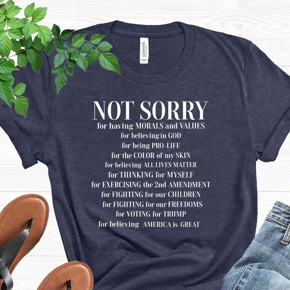 Not Sorry Shirt, Republican Shirt, Proud American Shirt, Patriot Shirt, Conservative Shirt, Trump Shirt, Political Shirt, Donald Trump Shirt Realtorgift