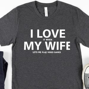 Funny Men's Shirt, I love it when my wife let me Tee, Fishing Shirt, Video Games Shirt, Fathers Day Gift, Husband Tee