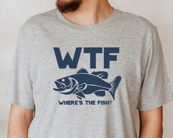 Funny WTF Where Is The Fish T-shirt, Fishing Shirt, Fisherman Gifts, Fathers Day Gifts, Present for Fisherman, Fishing Lover Gift,Good Catch