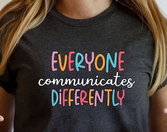 Autism Shirt, Autism Mom Shirt, Autism Acceptance T-shirt, Autism Awareness Shirt, Autism Support Shirt,Everyone Communicate Differently Tee
