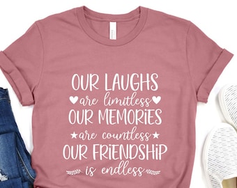 Best Friends Matching Shirt, Motivational T-shirt, Our Laughs are Limitless Tee, Our Memories are Countless, Our Friendship is Endless Shirt