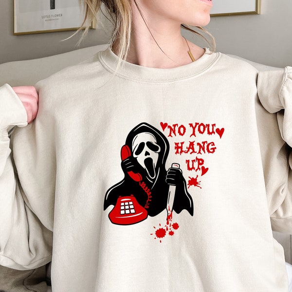 No You Hang Up Sweatshirt, Ghostface Valentine Sweatshirt, Funny Valentines Gift, Valentine Sweatshirt, Halloween Sweatshirt,Funny Ghostface