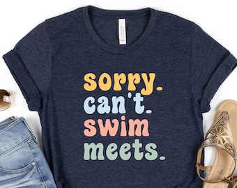 Swimmer Shirt, Sorry Can't Swim Meets Shirt, Swimmer Gift, Swim Team Shirt, Swimming Lover Shirt, Summer Shirt, Swim Coach Shirt, Swim Shirt