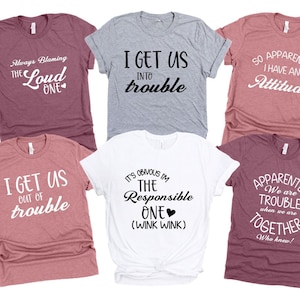 Funny Family Shirt, Best Friends Tee, I Get Us Into Trouble Shirts, Group Trip T-shirt, Bachelorette Shirt, Roommate Shirt, Besties Shirts