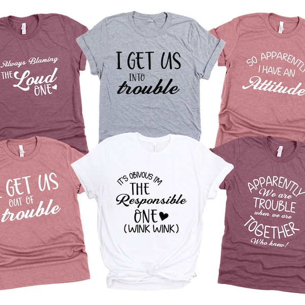 Funny Family Shirt, Best Friends Tee, I Get Us Into Trouble Shirts, Group Trip T-shirt, Bachelorette Shirt, Roommate Shirt, Besties Shirts