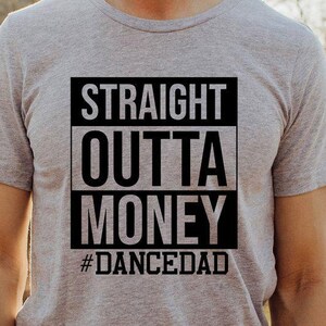 Funny Dad Shirt, Father&#39;s Day Gift, Best Dad T-shirt, Dad Birthday Gift, Dad Life Tee, Straight Outta Money Dance Dad Shirt, New Dad T-shirt