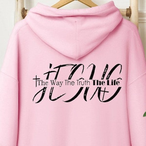 Jesus Hoodie, Jesus The Way Christian Hoodie, Faith Hoodie Jesus The Truth Hoodie, Cross Hoodie, Religious Gift, Jesus The Life Hoodie