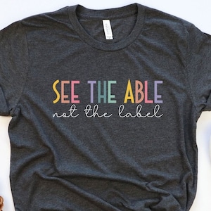 Autism Awareness Shirt, Special Education Teacher Shirt, See the Able not the Label, Sped Teacher Shirt, Teacher Shirt, Back To School Shirt