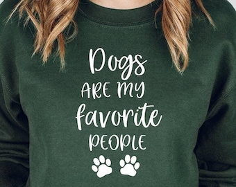 Funny Dog Sweatshirt, Dogs Are My Favorite People Sweatshirt, Dog Lover Sweatshirt, Dog Lover Gift Sweatshirt, Dog Mom Sweatshirt