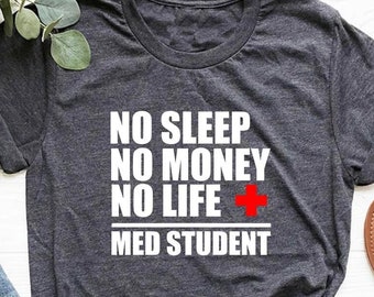 Doctor To Be Shirt, Medical School Shirt, Medical Student Gifts, Future Doctor Shirt, Med Student T-Shirt, No Sleep No Money No Life Shirt