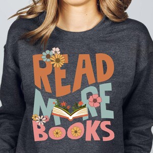 Read More Books Sweatshirt, Librarian Sweatshirt, Teacher Sweatshirt, Cute Book Lover Sweatshirt, Gift For Teachers, Book Nerd Sweatshirt