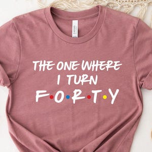 40th Birthday Shirt, 40th Birthday Gift, Birthday Party T-Shirts, Forty And Fabulous Tee, 1986 Birthday Shirt,The One Where I Turn Forty Tee image 1