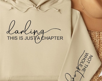 Positive Hoodie, Inspirational Hoodie, Motivational Hoodie, Darling This Is Just A Chapter Hoodie, Not the Whole Story Hoodie