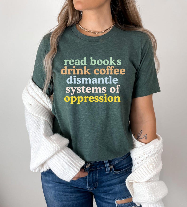 Read Books Drink Coffee Dismantle Systems of Oppression Shirt, Feminism Shirt, Inspirational Shirt, Best Reading TShirt, Social Activism Tee image 3