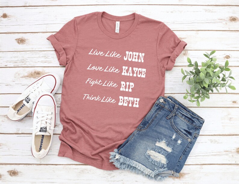 Live Like John Shirt, Love Like Kayce Shirt, Fight Like Rip Shirt, Think Like Beth Shirt, Yellowstone Inspired Shirt, Funny Yellowstone Tee image 2