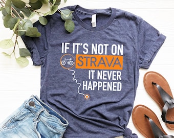 If It's Not On Strava It Never Happened Tshirt,Cyclist Men Women Gift T Shirt,Bicycle Graphic T-shirt,Cycling Dad Mom Outfit,Ride A Bike Tee